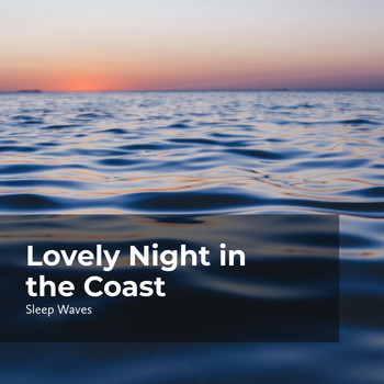 Sleep Waves - Lovely Night in the Coast
