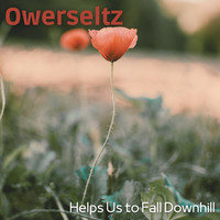 Owerseltz - Helps Us to Fall Downhill