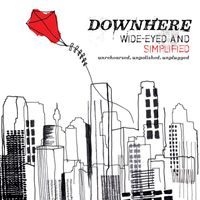 Downhere - Wide-Eyed and Simplified: Unrehearsed, Unpolished, Unplugged
