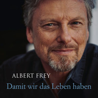 Albert Frey - Damit wir das Leben haben