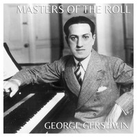 George Gershwin - Masters Of The Roll: George Gershwin