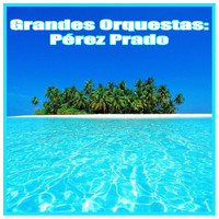 Perez Prado - Grandes Orquestas: Pérez Prado