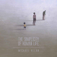 Michael Allan - The Simplicity of Human Life (The Simplicity of Human Life in Six Musical Pictures for Piano)