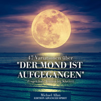 Michael Allan - 47 Variationen über "Der Mond ist aufgegangen" (Ungekürzte Version für Klavier)