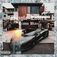 Travis Blacc feat. TravBuu - Single Ladies (Explicit)