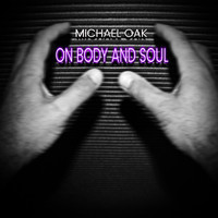 Michael Oak - On Body and Soul