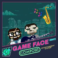 Composit - Game Face (Edit)