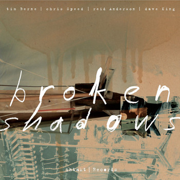Tim Berne, Chris Speed, Reid Anderson & Dave King - Broken Shadows