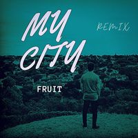 Fruit - MY CITY (Remix)