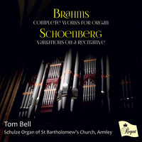 Tom Bell - Brahms: Complete Works for Organ - Schoenberg: Variations on a Recitative
