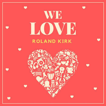 Roland Kirk - We Love Roland Kirk