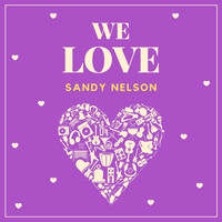Sandy Nelson - We Love Sandy Nelson