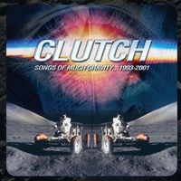 Clutch - Songs Of Much Gravity... 1993-2001 (Explicit)