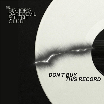 The Bishop's Daredevil Stunt Club - Don't Buy This Record (Explicit)