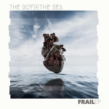 The Boy & the Sea - Frail - EP