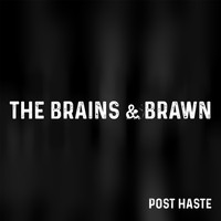 The Brains & Brawn - Post Haste