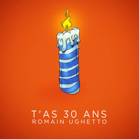 Romain Ughetto - T'as 30 ans