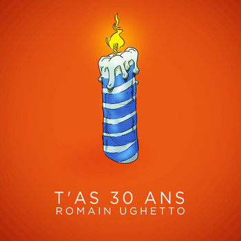 Romain Ughetto - T'as 30 ans