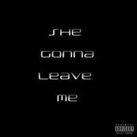 Lucas - She Gonna Leave Me (Explicit)