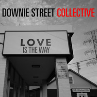 Downie Street Collective - Love Is the Way