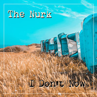 The Nurk - The Nurk - I Don't Now