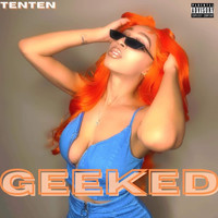 TENTEN - Geeked (Explicit)