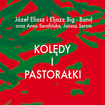 Eljazz Big Band & Józef Eliasz feat. Janusz Szrom & Anna Serafińska - Kolędy i Pastorałki