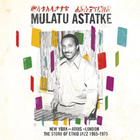 Mulatu Astatke - New York - Addis - London: The Story of Ethio Jazz 1965-1975