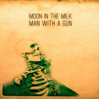 Moon in the Milk - Man with a Gun
