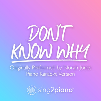 Sing2Piano - Don't Know Why (Originally Performed by Norah Jones) (Piano Karaoke Version)