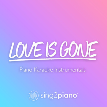 Sing2Piano - Love Is Gone (Piano Karaoke Instrumentals)