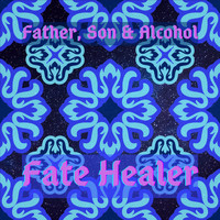 Father, Son & Alcohol - Fate Healer
