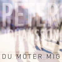Peter Johansson - Du möter mig