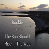 Rookie - The Sun Should Rise In The West