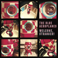 The Blue Aeroplanes - Welcome, Stranger! (Explicit)
