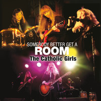 The Catholic Girls - Somebody Better Get a Room