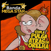 Banda Mega Star - Com a Pulga Atrás da Orelha