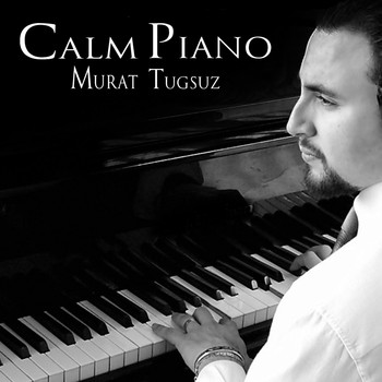 Murat Tugsuz - Calm Piano (Relaxing Soft Music)