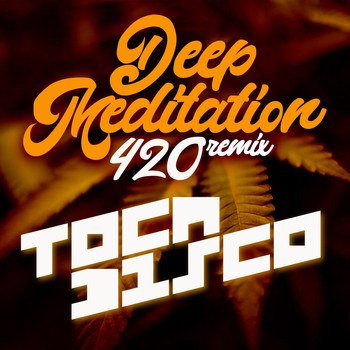 Tocadisco - Deep Meditation (Tocadisco's #420 Remix)