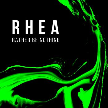 RHEA - Rather Be Nothing