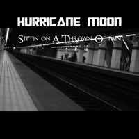 Hurricane Moon / - Sittin on a Thrown of Pain