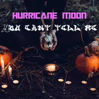 Hurricane Moon / - You Cant Tell Me