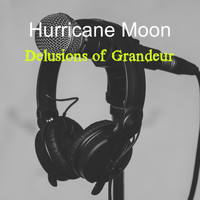 Hurricane Moon / - Delusions of Grandeur