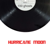 Hurricane Moon / - 100 Ghosts