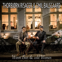 Thorbjørn Risager & Emil Balsgaard - Warm Beer and Cold Women