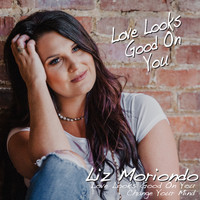 Liz Moriondo - Love Looks Good on You