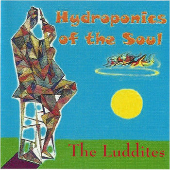 The Luddites - Hydroponics of the Soul