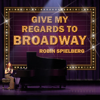 Robin Spielberg - Give My Regards to Broadway