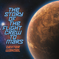 Dexter Wansel - The Story of the Flight Crew to Mars