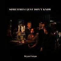 Bryan Estepa - Sometimes I Just Don't Know